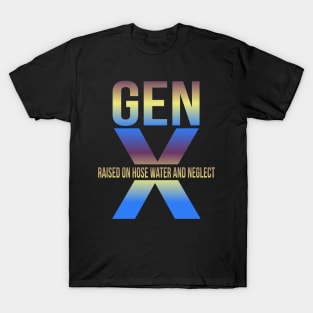 gen x raised on hose water and neglect T-Shirt